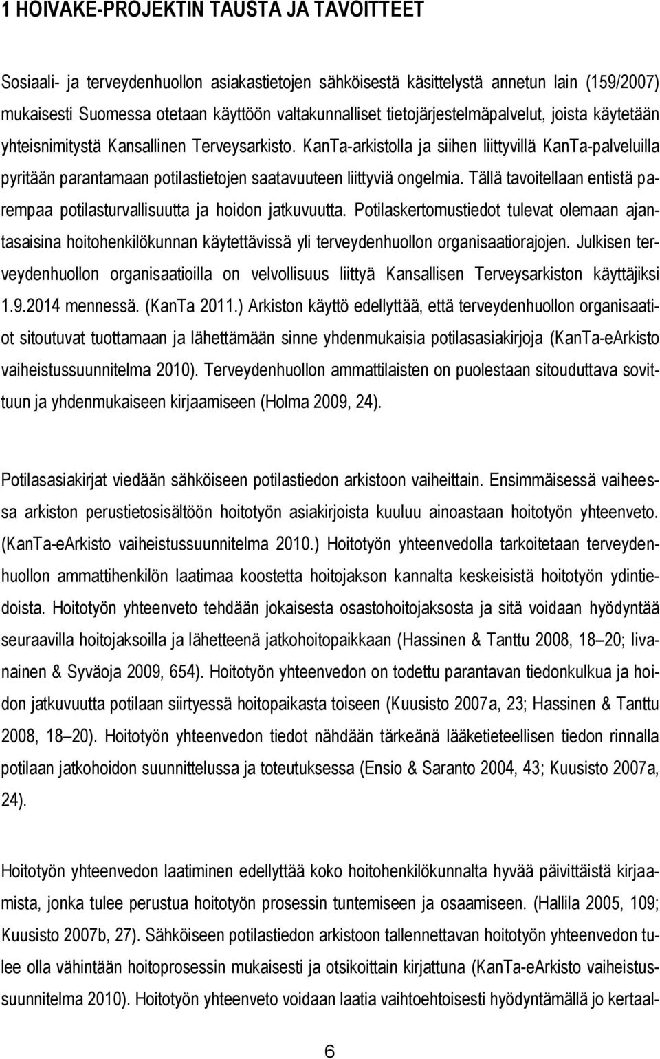KanTa-arkistolla ja siihen liittyvillä KanTa-palveluilla pyritään parantamaan potilastietojen saatavuuteen liittyviä ongelmia.