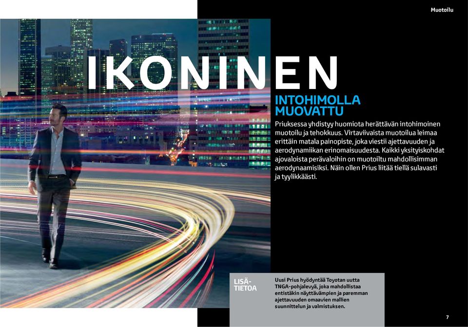 Kaikki yksityiskohdat ajovaloista perävaloihin on muotoiltu mahdollisimman aerodynaamisiksi.