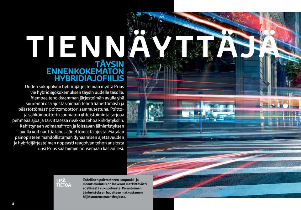 Polttoja sähkömoottorin saumaton yhteistoiminta tarjoaa pehmeää ajoa ja tarvittaessa rivakkaa tehoa kiihdytyksiin.