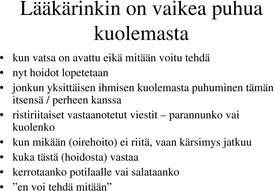 ristiriitaiset vastaanotetut viestit parannunko vai kuolenko kun mikään (oirehoito) ei riitä,