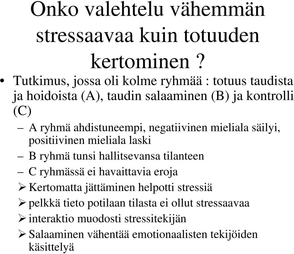 ahdistuneempi, negatiivinen mieliala säilyi, positiivinen mieliala laski B ryhmä tunsi hallitsevansa tilanteen C ryhmässä ei