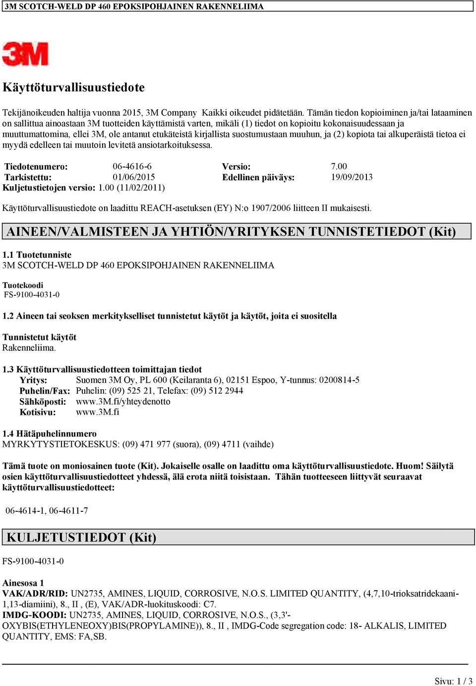 etukäteistä kirjallista suostumustaan muuhun, ja (2) kopiota tai alkuperäistä tietoa ei myydä edelleen tai muutoin levitetä ansiotarkoituksessa. Tiedotenumero: 06-4616-6 Versio: 7.