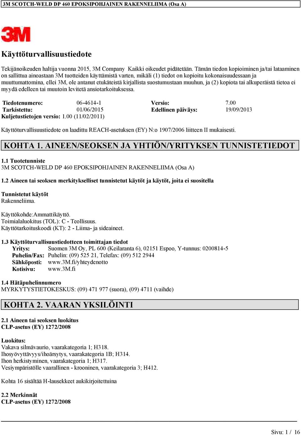 etukäteistä kirjallista suostumustaan muuhun, ja (2) kopiota tai alkuperäistä tietoa ei myydä edelleen tai muutoin levitetä ansiotarkoituksessa. Tiedotenumero: 06-4614-1 Versio: 7.