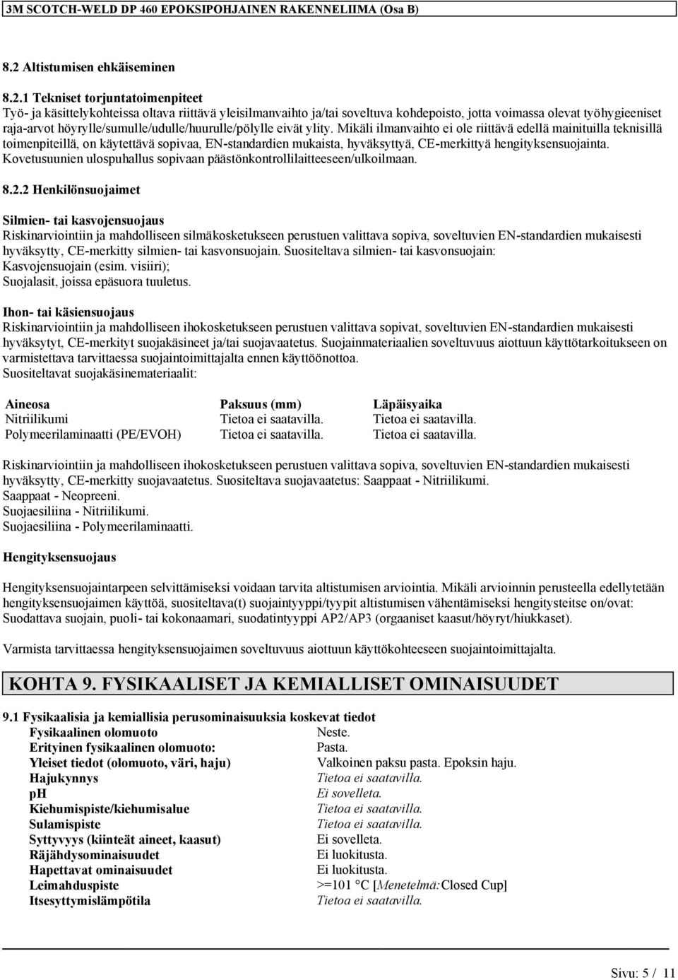 1 Tekniset torjuntatoimenpiteet Työ- ja käsittelykohteissa oltava riittävä yleisilmanvaihto ja/tai soveltuva kohdepoisto, jotta voimassa olevat työhygieeniset raja-arvot