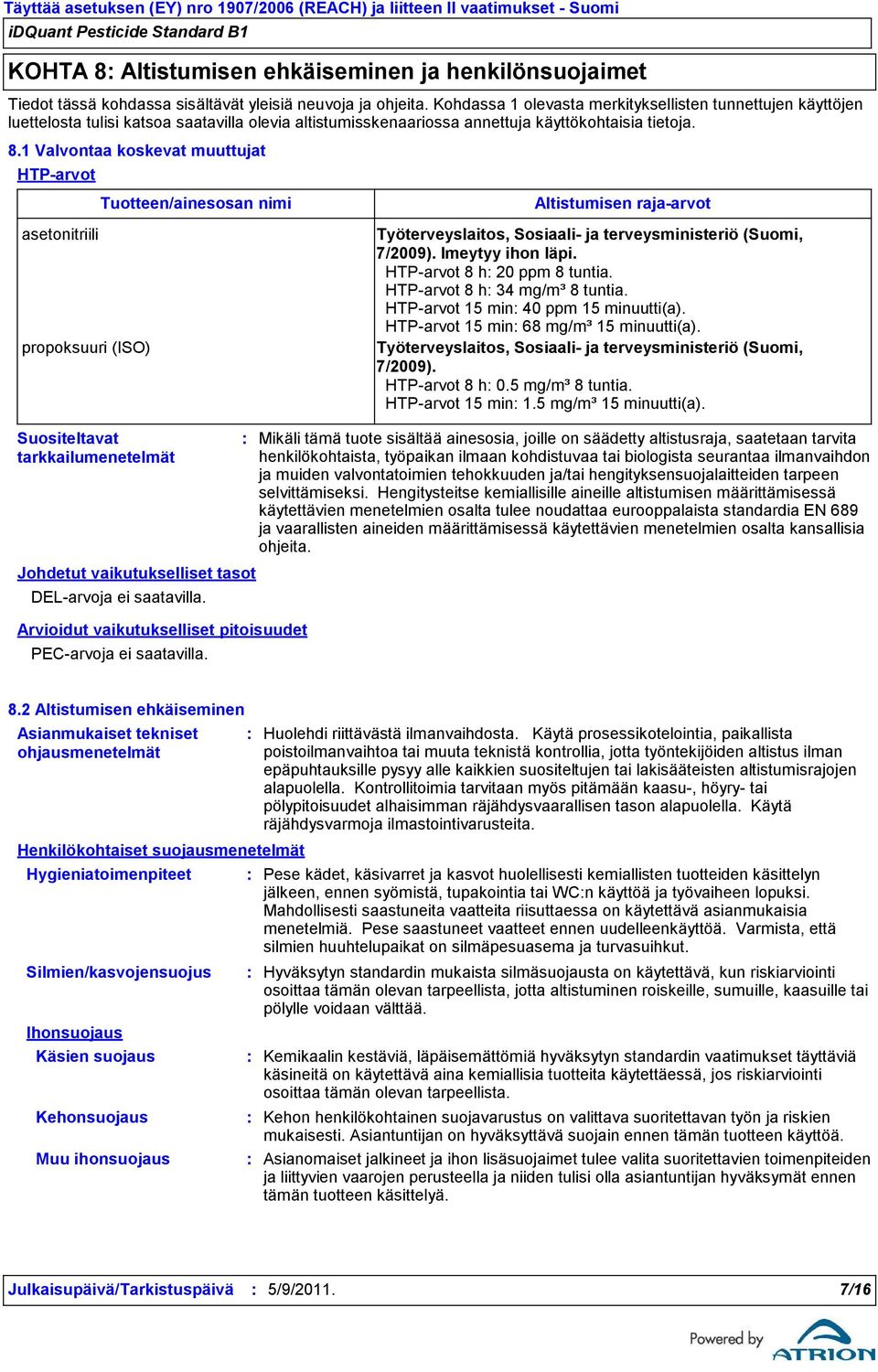 1 Valvontaa koskevat muuttujat HTP-arvot asetonitriili propoksuuri (ISO) Suositeltavat tarkkailumenetelmät Tuotteen/ainesosan nimi Johdetut vaikutukselliset tasot DEL-arvoja ei saatavilla.