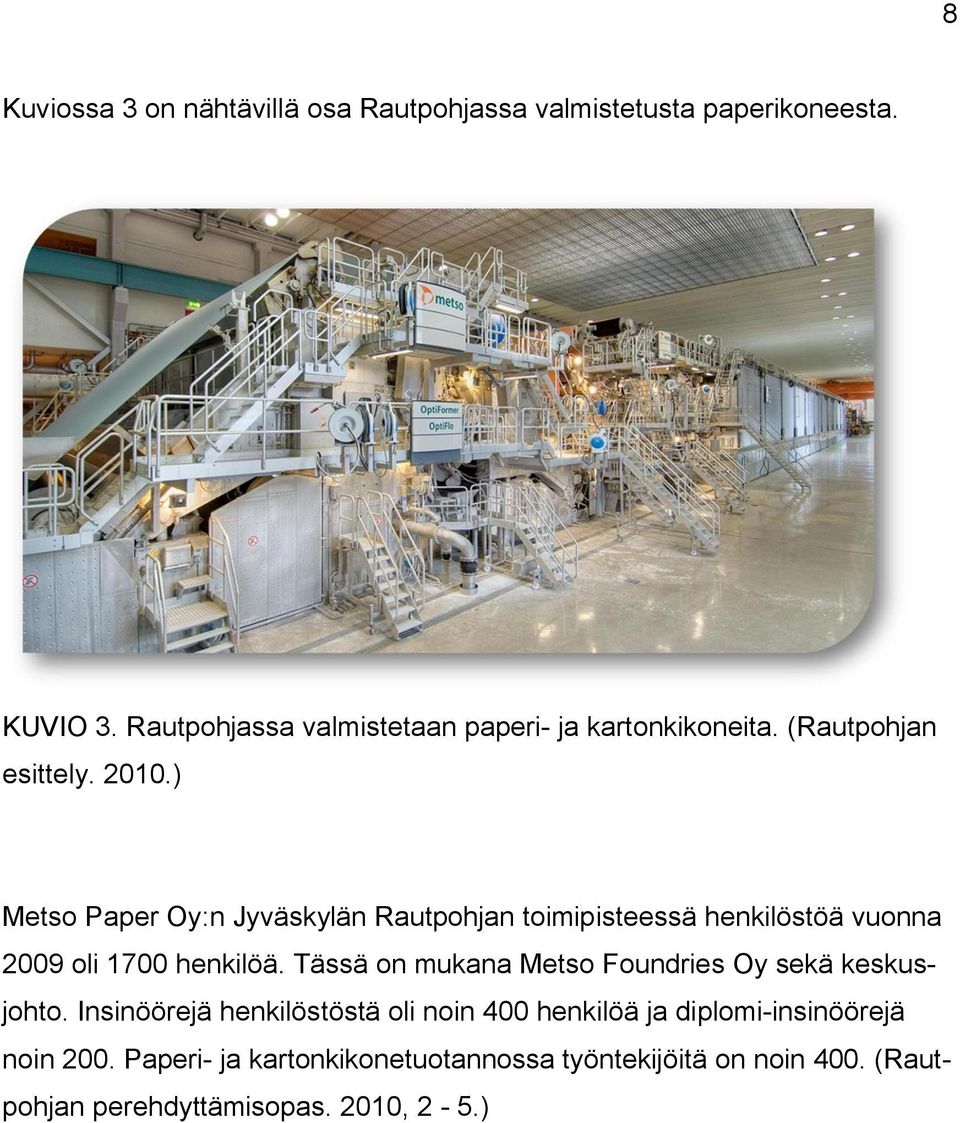 ) Metso Paper Oy:n Jyväskylän Rautpohjan toimipisteessä henkilöstöä vuonna 2009 oli 1700 henkilöä.