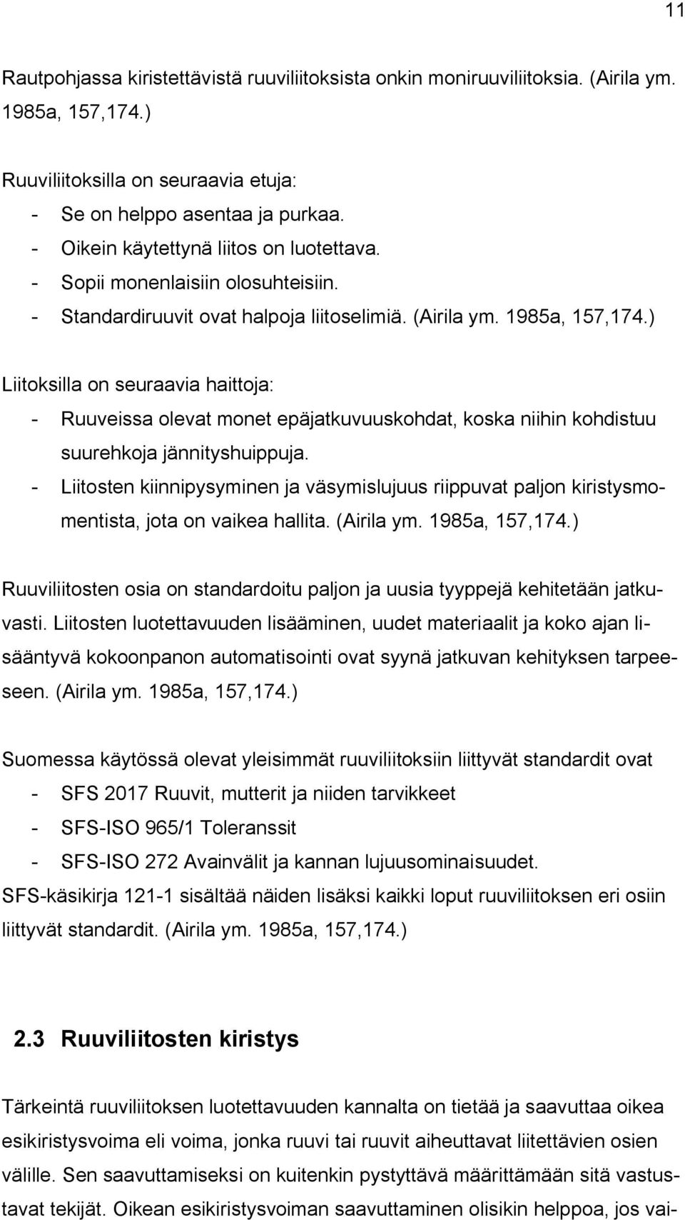 ) Liitoksilla on seuraavia haittoja: - Ruuveissa olevat monet epäjatkuvuuskohdat, koska niihin kohdistuu suurehkoja jännityshuippuja.