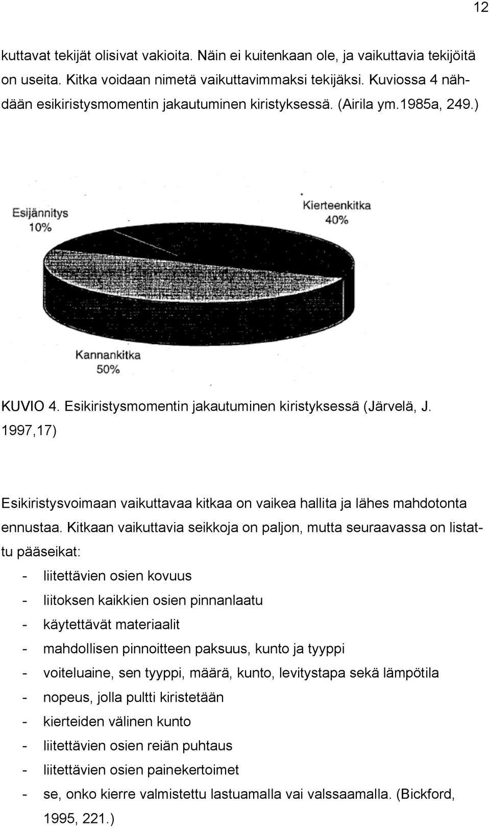 1997,17) Esikiristysvoimaan vaikuttavaa kitkaa on vaikea hallita ja lähes mahdotonta ennustaa.