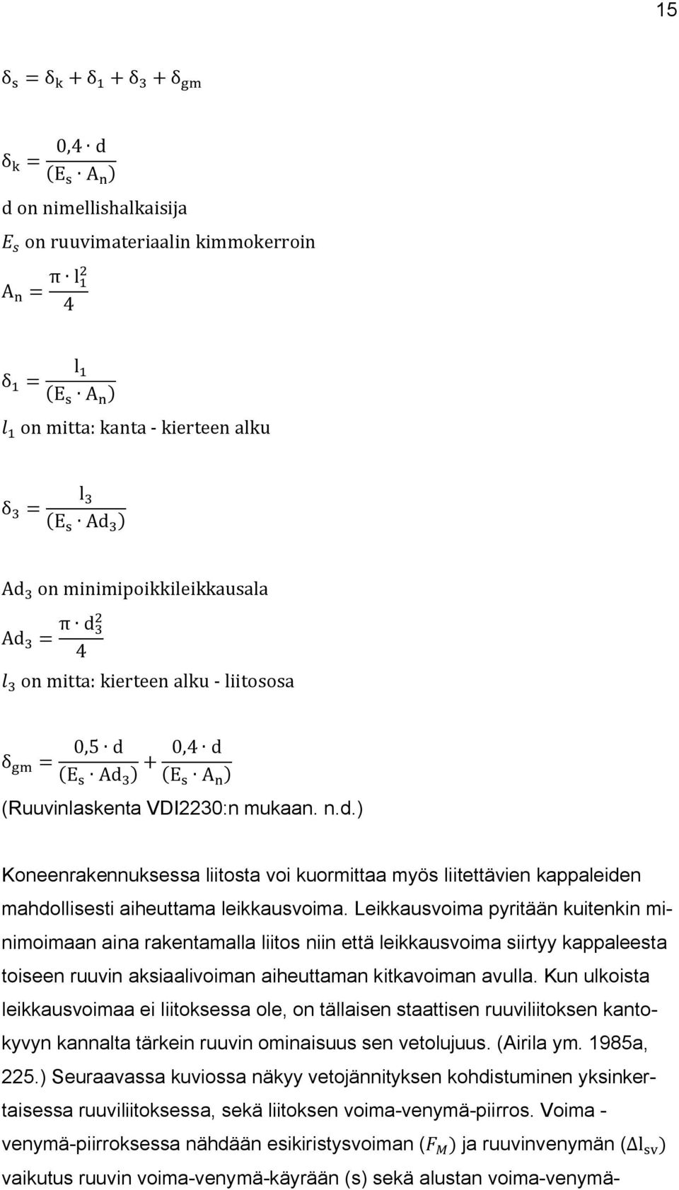 Leikkausvoima pyritään kuitenkin minimoimaan aina rakentamalla liitos niin että leikkausvoima siirtyy kappaleesta toiseen ruuvin aksiaalivoiman aiheuttaman kitkavoiman avulla.