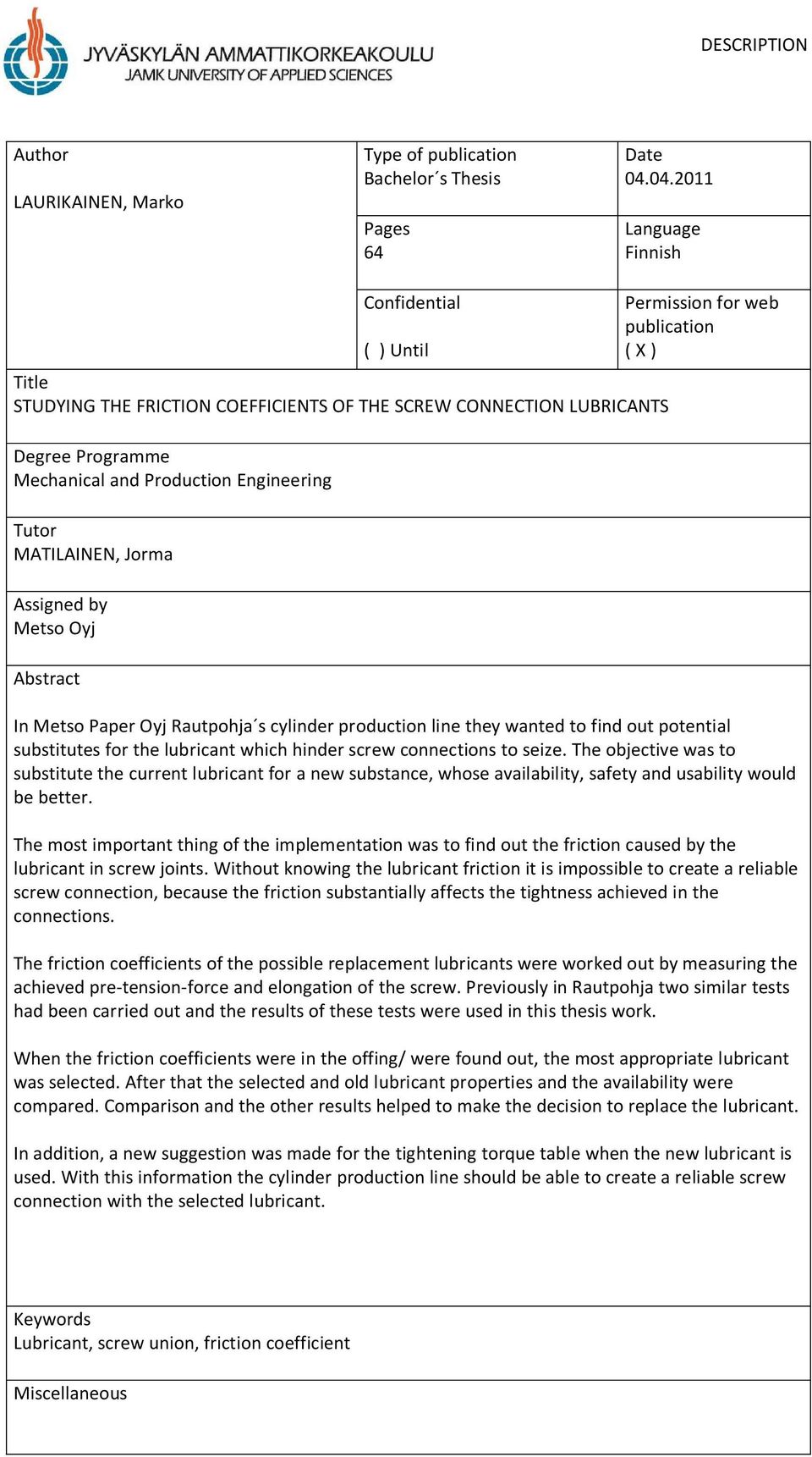 Jorma Assigned by Metso Oyj Abstract Permission for web publication ( X ) In Metso Paper Oyj Rautpohja s cylinder production line they wanted to find out potential substitutes for the lubricant which