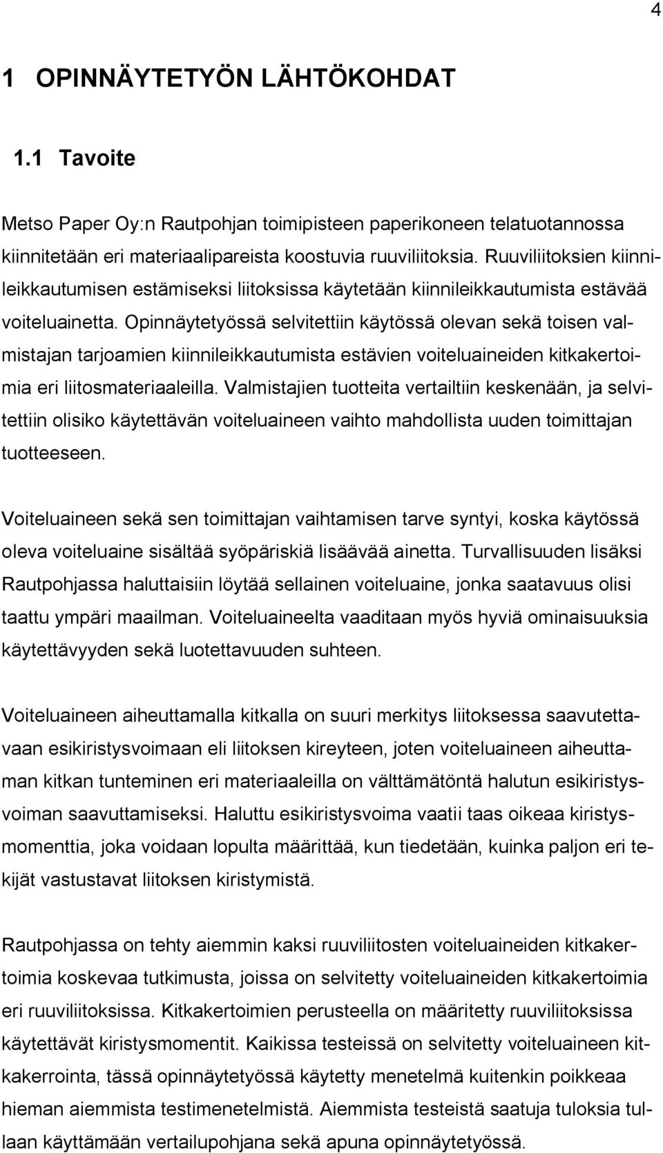 Opinnäytetyössä selvitettiin käytössä olevan sekä toisen valmistajan tarjoamien kiinnileikkautumista estävien voiteluaineiden kitkakertoimia eri liitosmateriaaleilla.