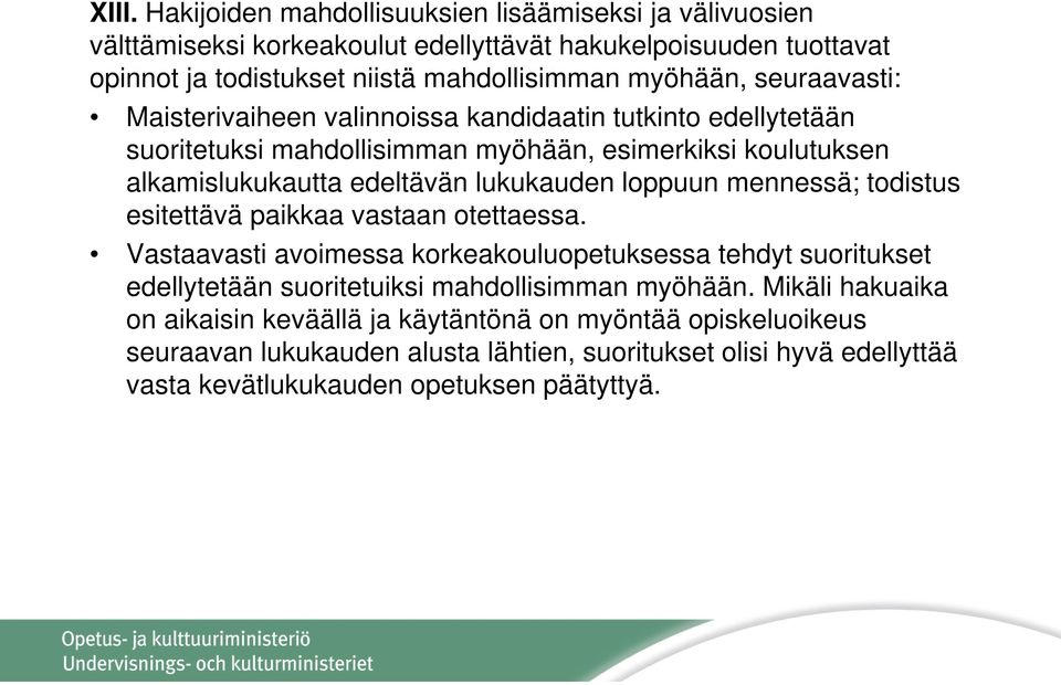 mennessä; todistus esitettävä paikkaa vastaan otettaessa. Vastaavasti avoimessa korkeakouluopetuksessa tehdyt suoritukset edellytetään suoritetuiksi mahdollisimman myöhään.