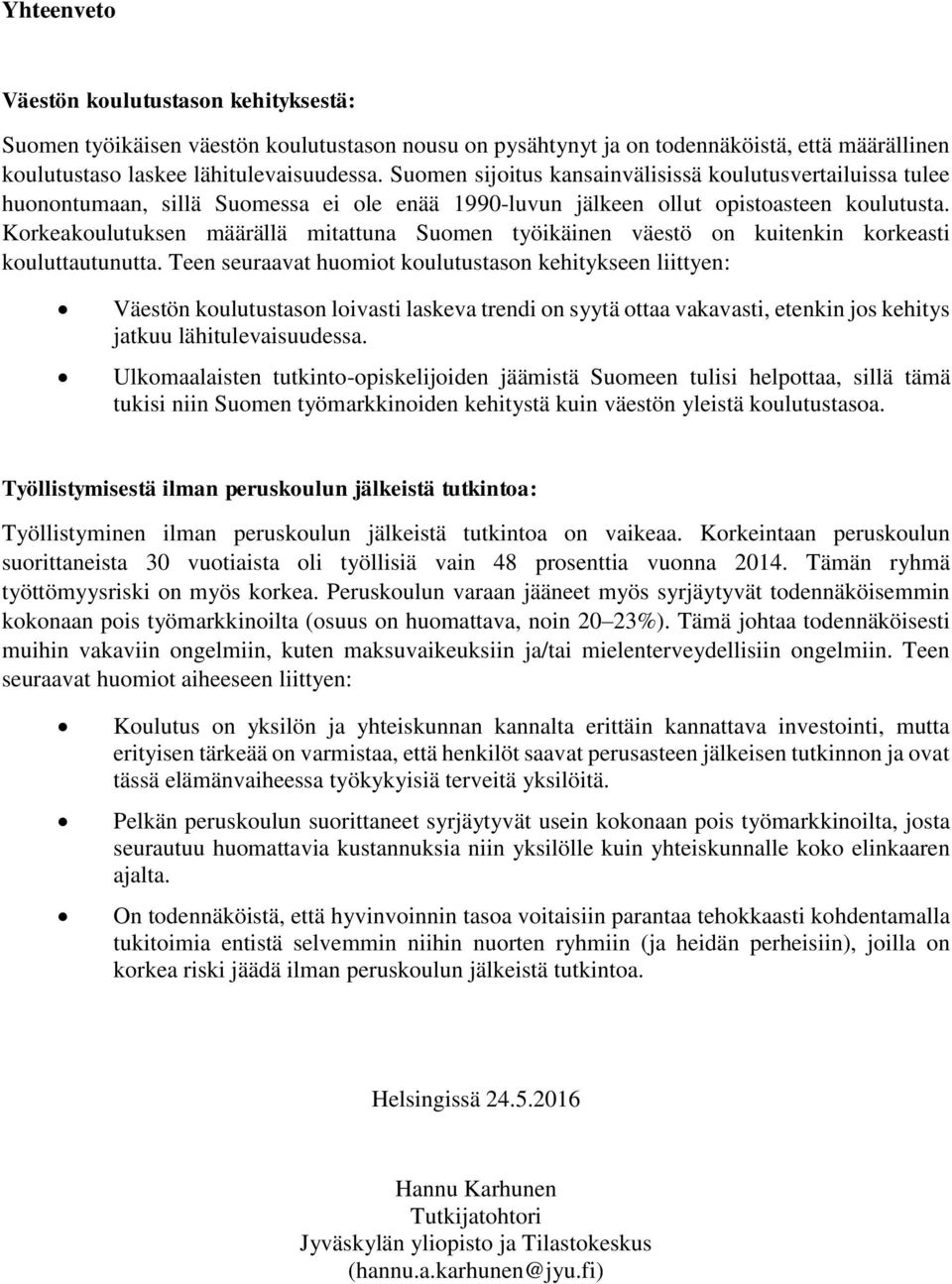 Korkeakoulutuksen määrällä mitattuna Suomen työikäinen väestö on kuitenkin korkeasti kouluttautunutta.