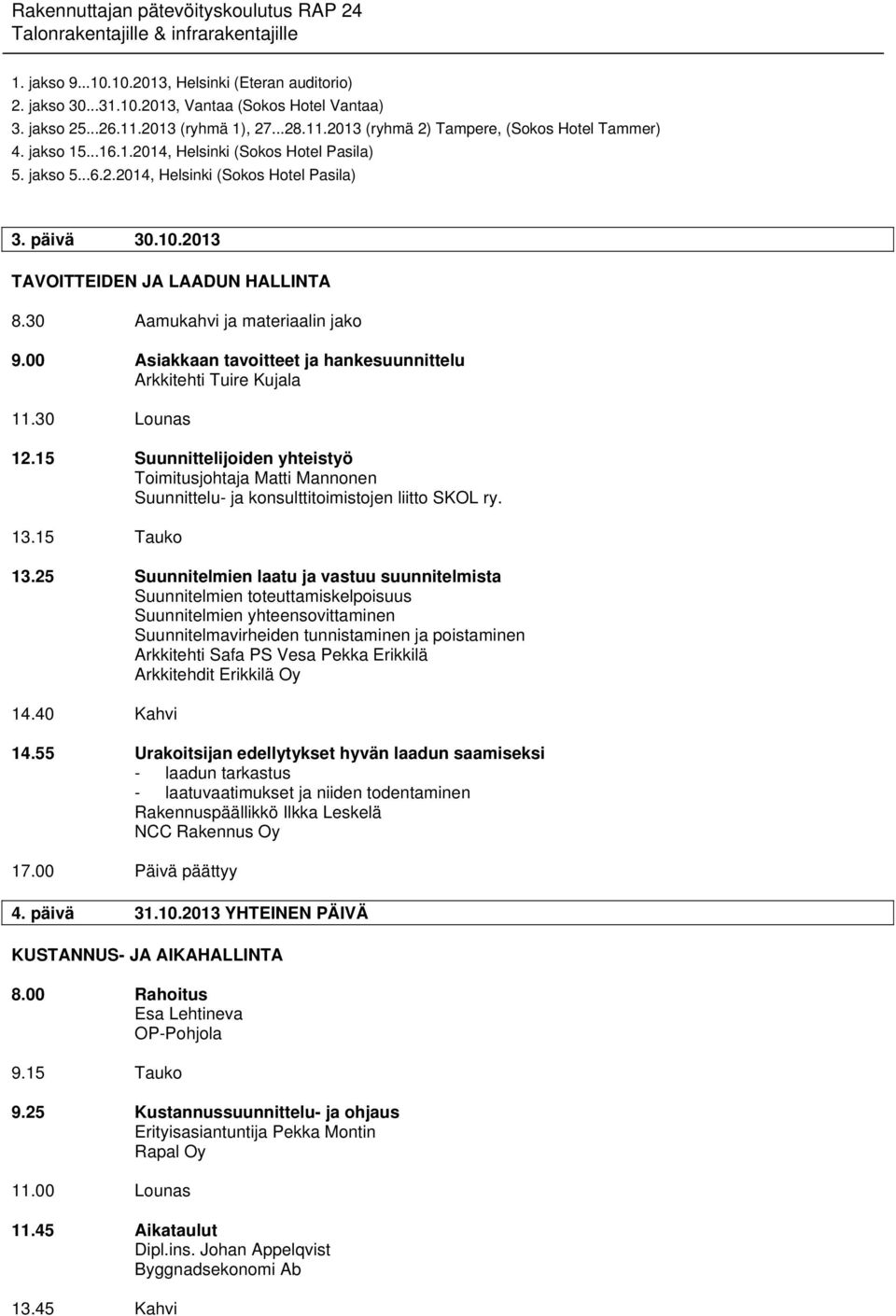 25 Suunnitelmien laatu ja vastuu suunnitelmista Suunnitelmien toteuttamiskelpoisuus Suunnitelmien yhteensovittaminen Suunnitelmavirheiden tunnistaminen ja poistaminen Arkkitehti Safa PS Vesa Pekka