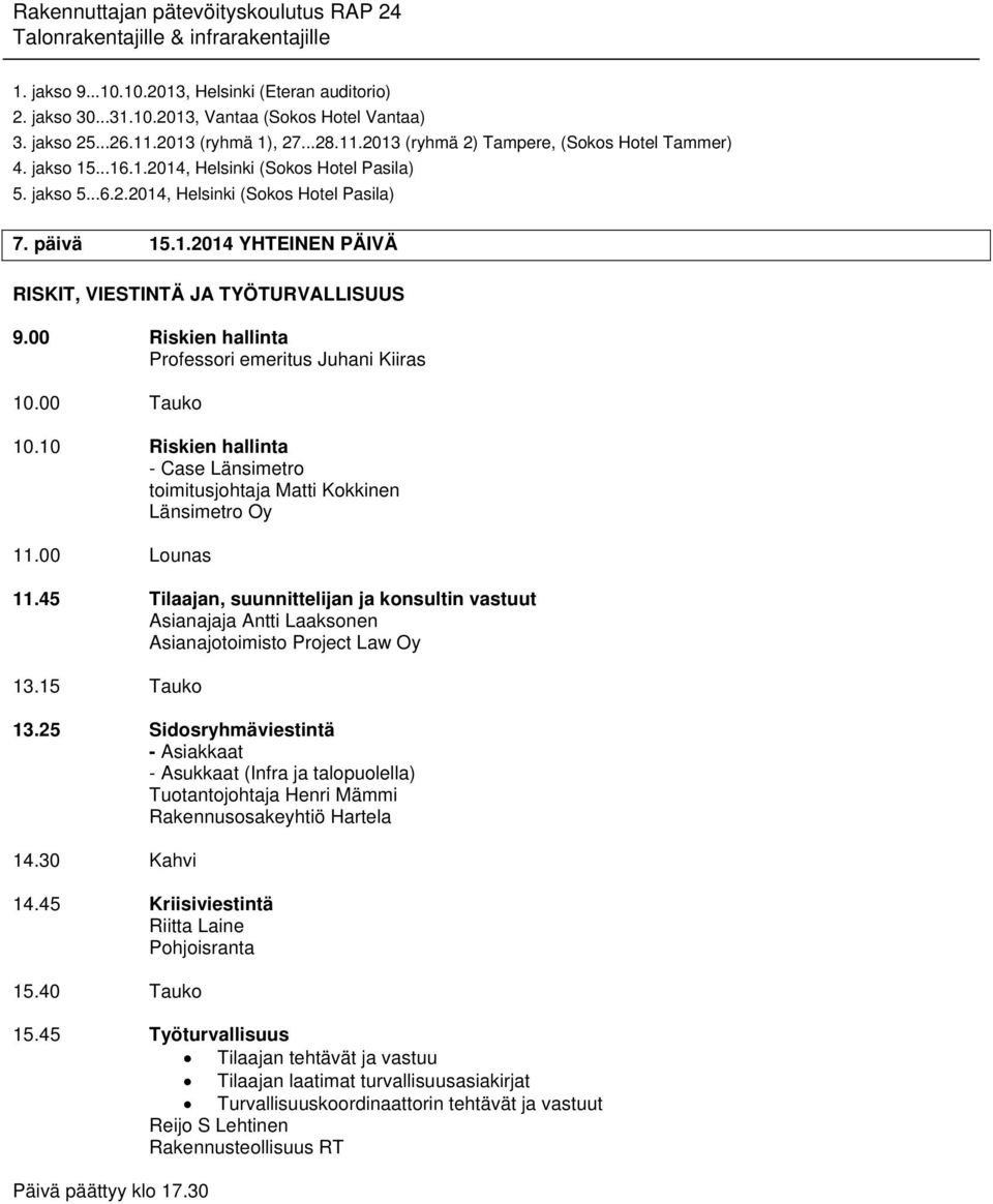 45 Tilaajan, suunnittelijan ja konsultin vastuut Asianajaja Antti Laaksonen Asianajotoimisto Project Law Oy 13.15 Tauko 13.