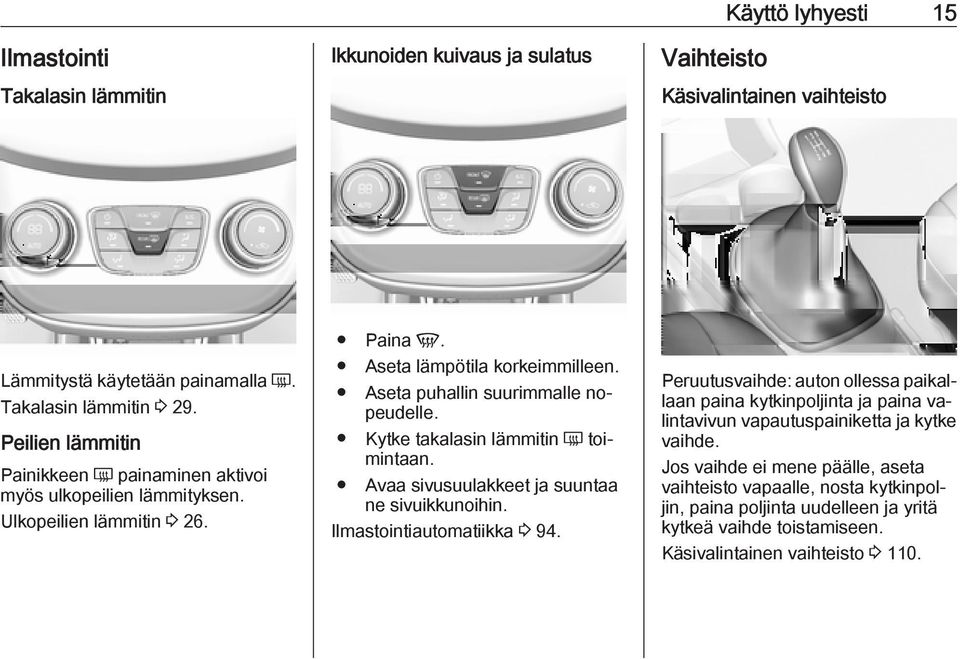 Kytke takalasin lämmitin Ü toimintaan. Avaa sivusuulakkeet ja suuntaa ne sivuikkunoihin. Ilmastointiautomatiikka 3 94.