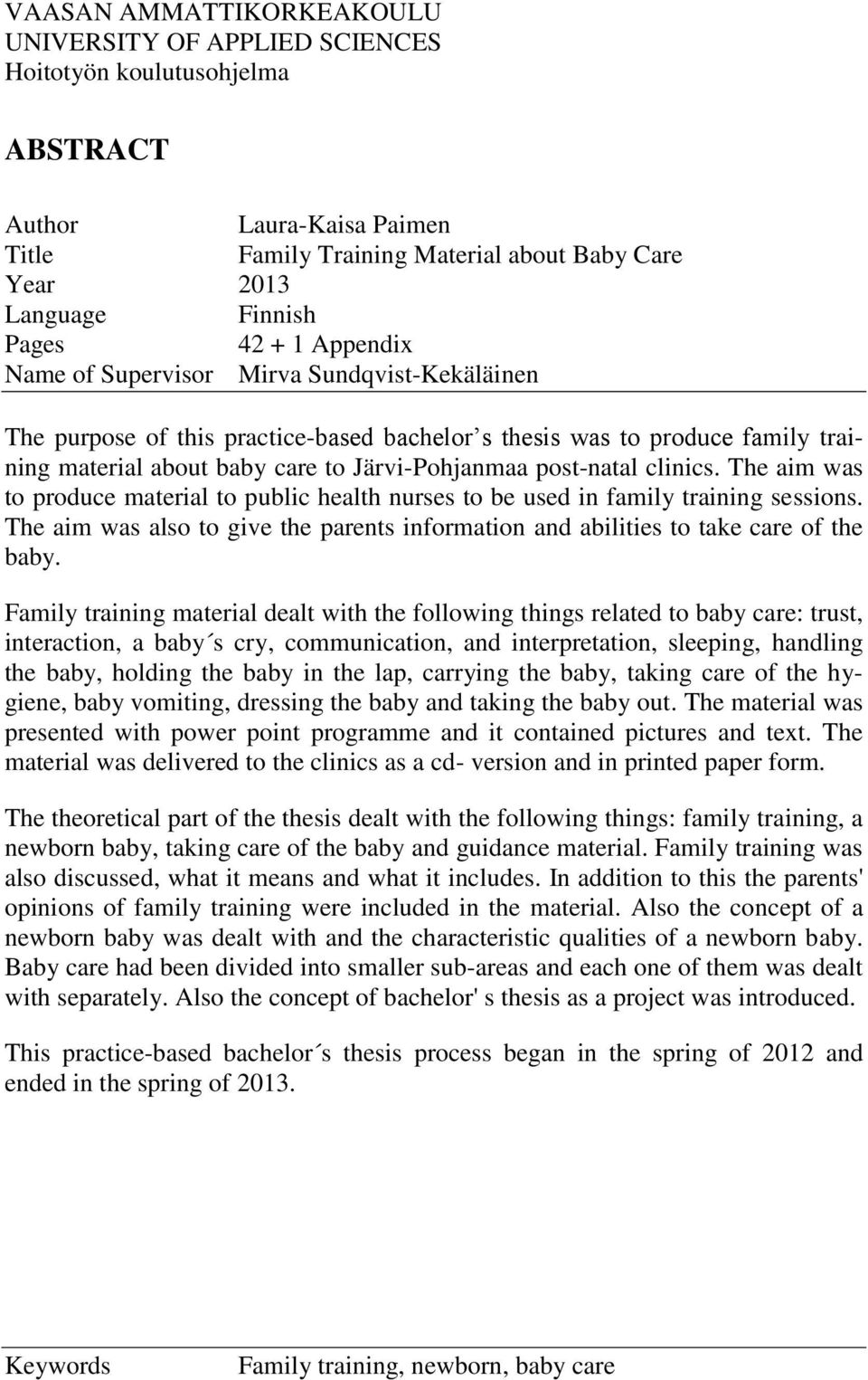 post-natal clinics. The aim was to produce material to public health nurses to be used in family training sessions.