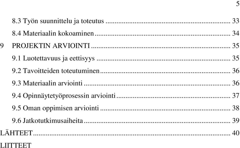 .. 36 9.3 Materiaalin arviointi... 36 9.4 Opinnäytetyöprosessin arviointi... 37 9.