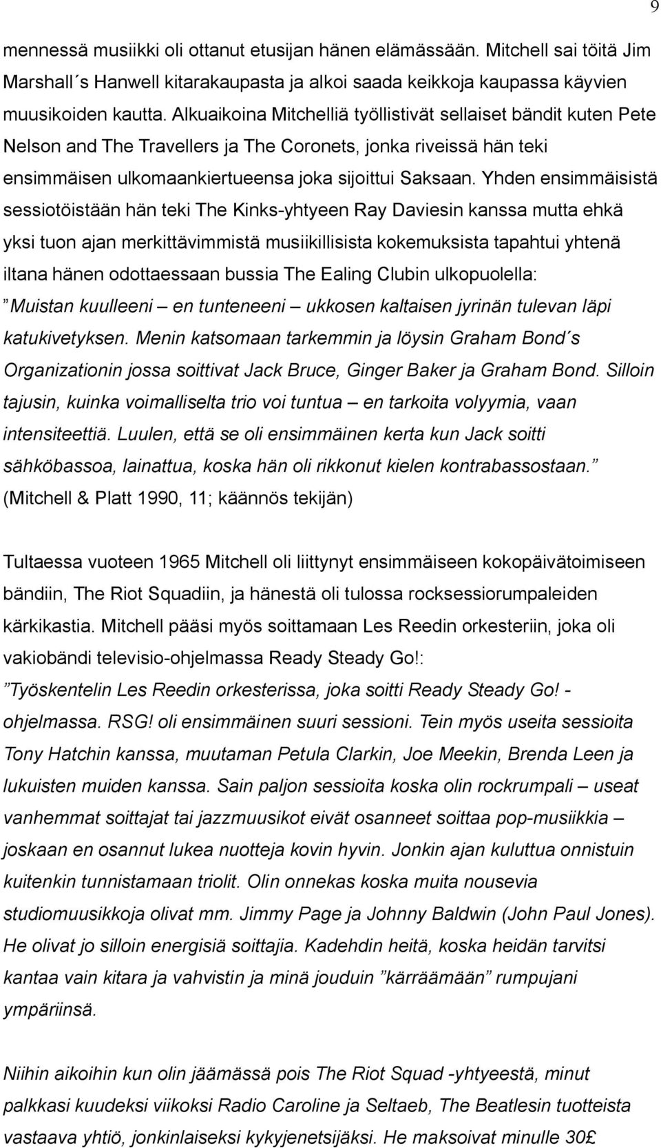 Yhden ensimmäisistä sessiotöistään hän teki The Kinks-yhtyeen Ray Daviesin kanssa mutta ehkä yksi tuon ajan merkittävimmistä musiikillisista kokemuksista tapahtui yhtenä iltana hänen odottaessaan