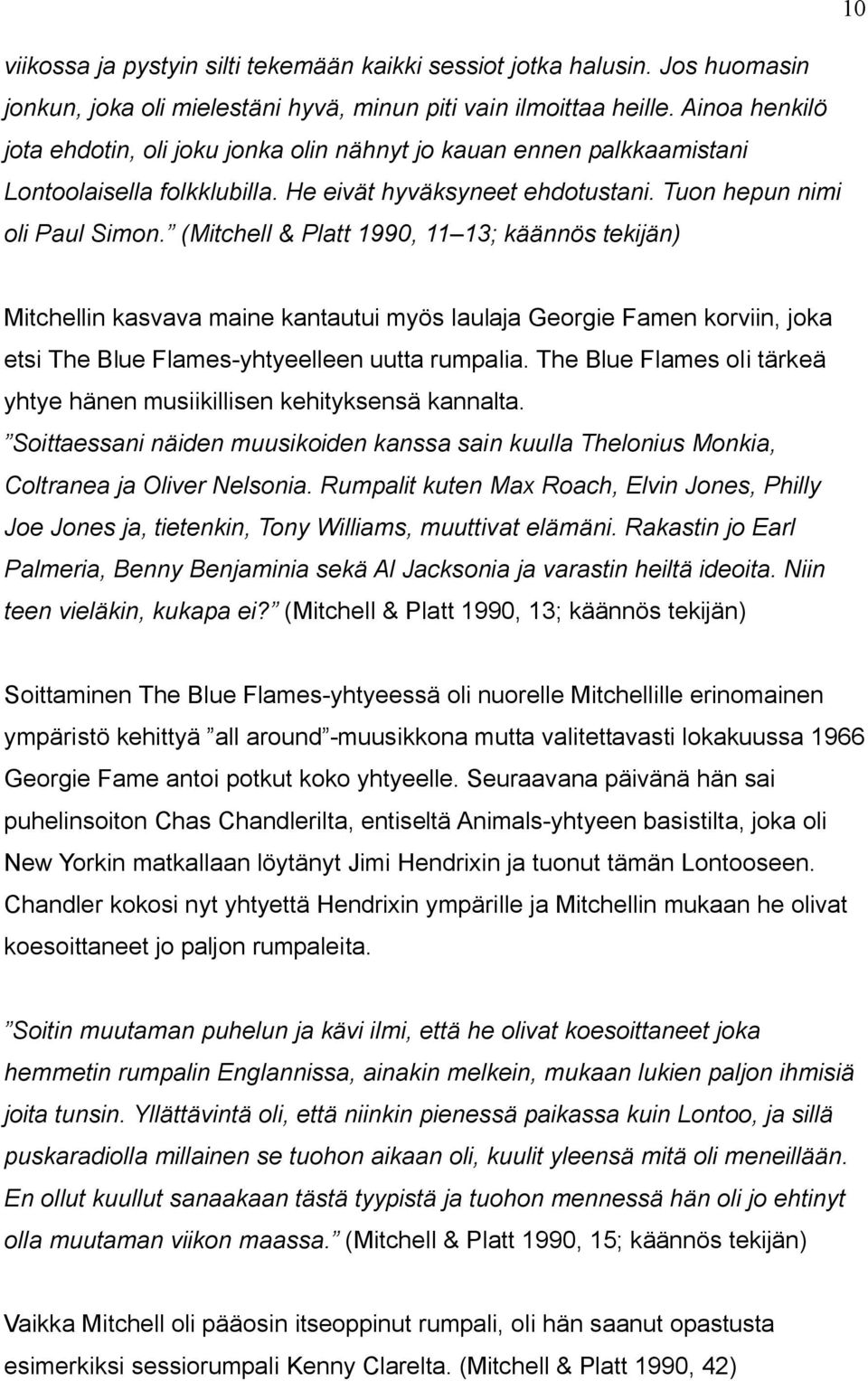 (Mitchell & Platt 1990, 11 13; käännös tekijän) 10 Mitchellin kasvava maine kantautui myös laulaja Georgie Famen korviin, joka etsi The Blue Flames-yhtyeelleen uutta rumpalia.