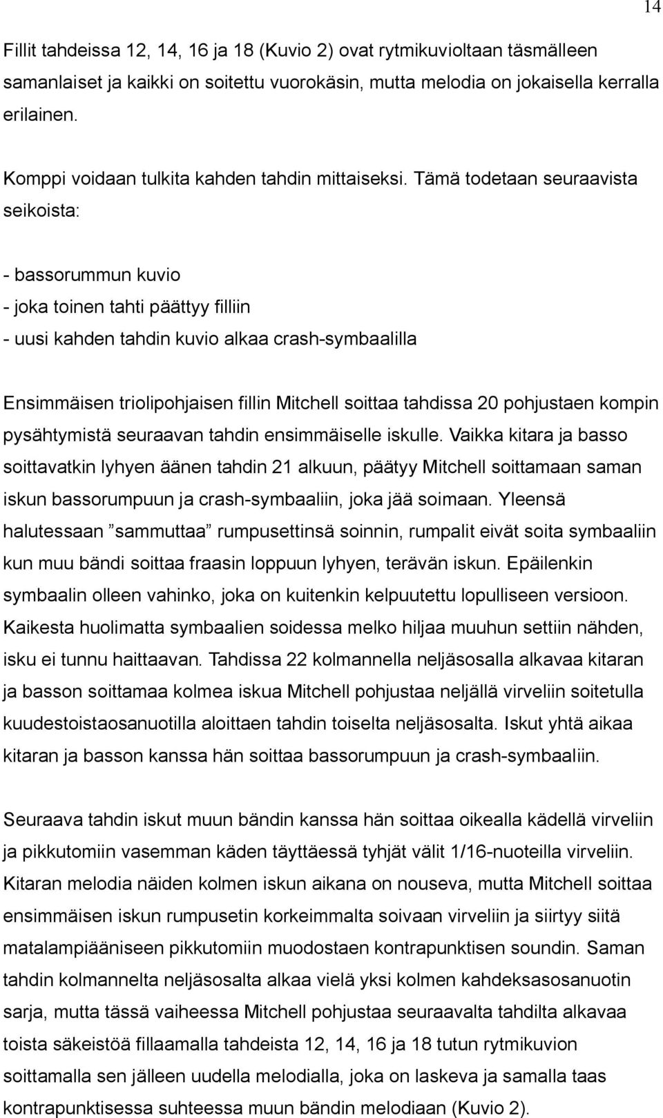 Tämä todetaan seuraavista seikoista: - bassorummun kuvio - joka toinen tahti päättyy filliin - uusi kahden tahdin kuvio alkaa crash-symbaalilla Ensimmäisen triolipohjaisen fillin Mitchell soittaa