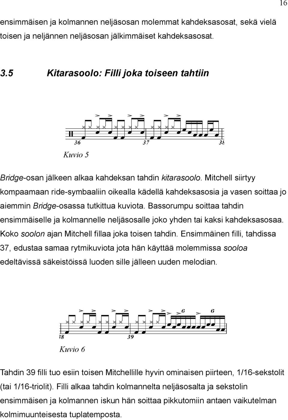 Mitchell siirtyy kompaamaan ride-symbaaliin oikealla kädellä kahdeksasosia ja vasen soittaa jo aiemmin Bridge-osassa tutkittua kuviota.