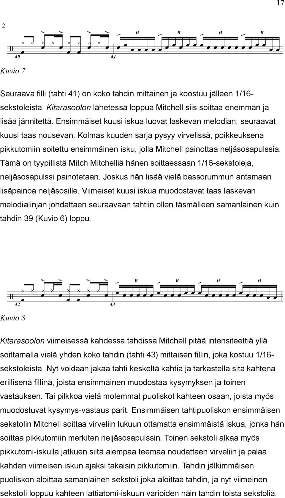 Kolmas kuuden sarja pysyy virvelissä, poikkeuksena pikkutomiin soitettu ensimmäinen isku, jolla Mitchell painottaa neljäsosapulssia.