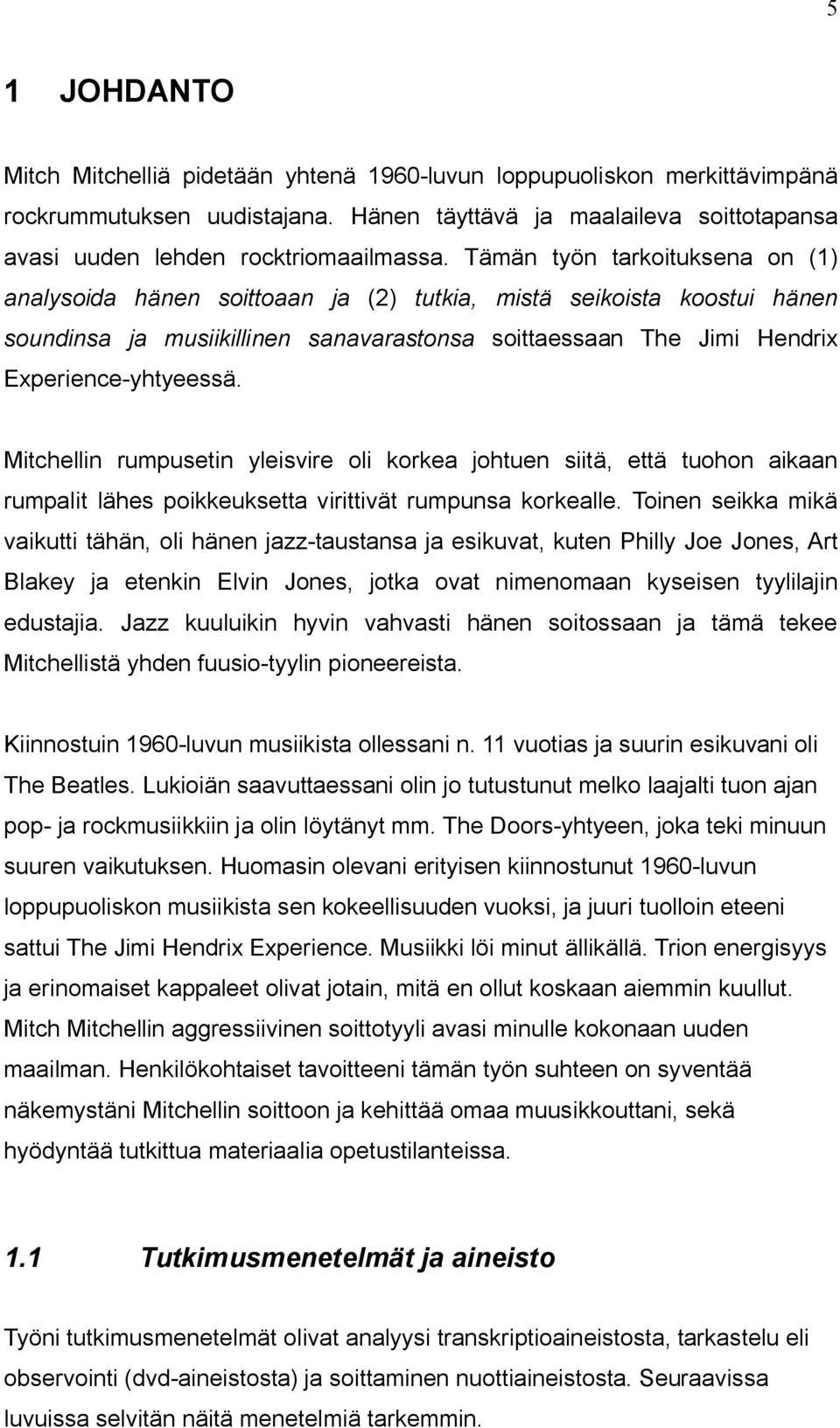 Mitchellin rumpusetin yleisvire oli korkea johtuen siitä, että tuohon aikaan rumpalit lähes poikkeuksetta virittivät rumpunsa korkealle.