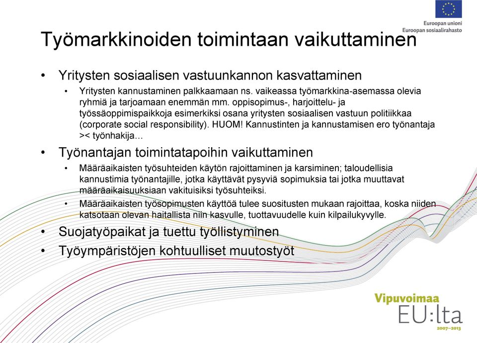oppisopimus-, harjoittelu- ja työssäoppimispaikkoja esimerkiksi osana yritysten sosiaalisen vastuun politiikkaa (corporate social responsibility). HUOM!