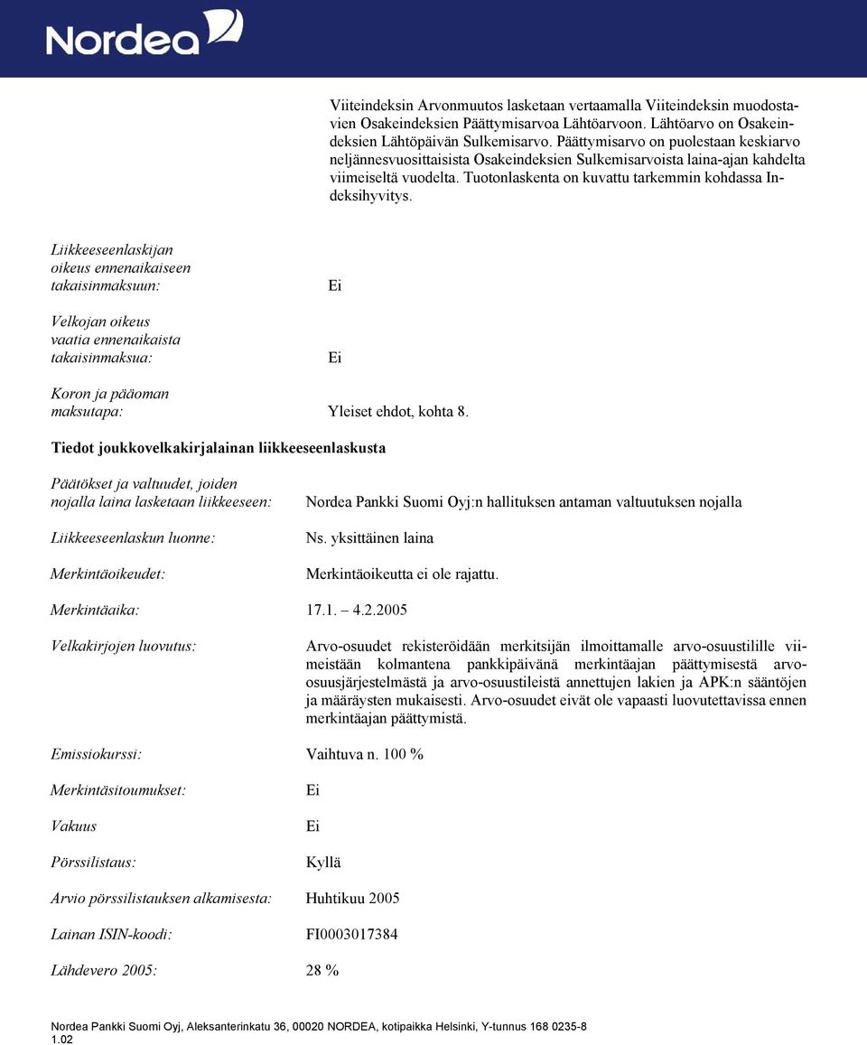 Liikkeeseenlaskijan oikeus ennenaikaiseen takaisinmaksuun: Velkojan oikeus vaatia ennenaikaista takaisinmaksua: Ei Ei Koron ja pääoman maksutapa: Yleiset ehdot, kohta 8.