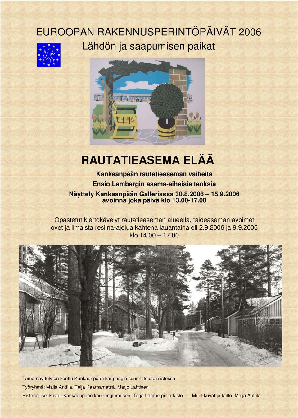 00 Opastetut kiertokävelyt rautatieaseman alueella, taideaseman avoimet ovet ja ilmaista resiina-ajelua kahtena lauantaina eli 2.9.2006 ja 9.9.2006 klo 14.00 17.