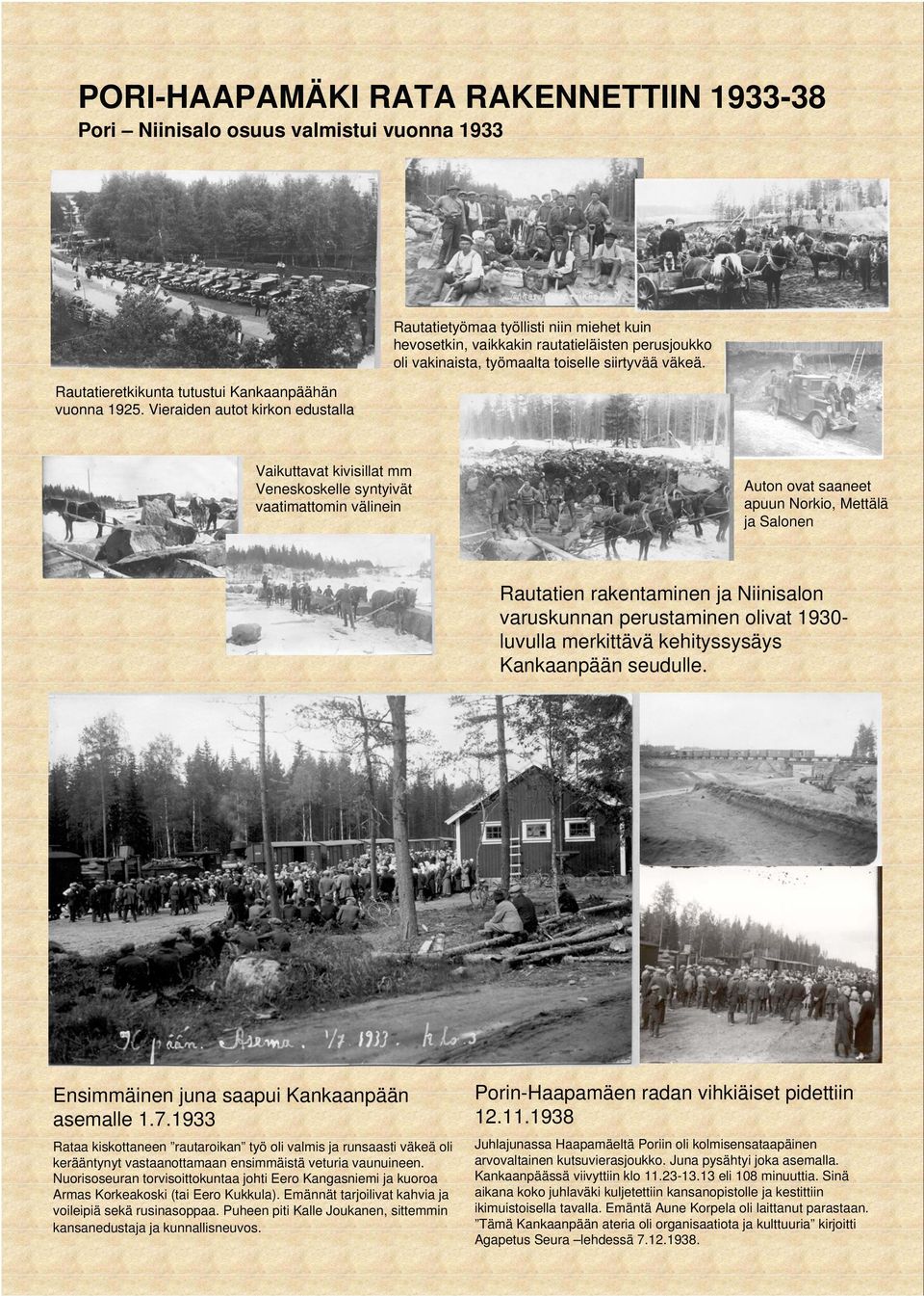 Vaikuttavat kivisillat mm Veneskoskelle syntyivät vaatimattomin välinein Auton ovat saaneet apuun Norkio, Mettälä ja Salonen Rautatien rakentaminen ja Niinisalon varuskunnan perustaminen olivat 1930-