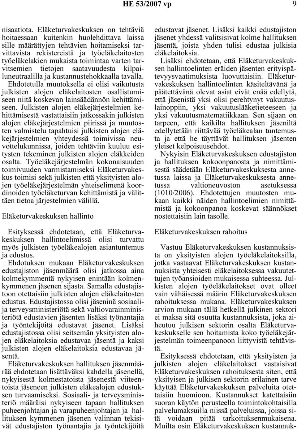 varten tarvitsemien tietojen saatavuudesta kilpailuneutraalilla ja kustannustehokkaalla tavalla.