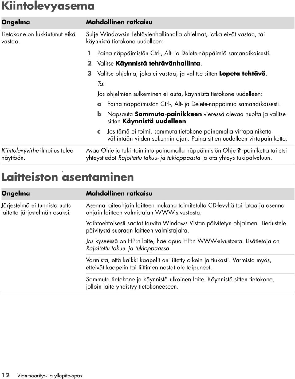 2 Valitse Käynnistä tehtävänhallinta. 3 Valitse ohjelma, joka ei vastaa, ja valitse sitten Lopeta tehtävä.