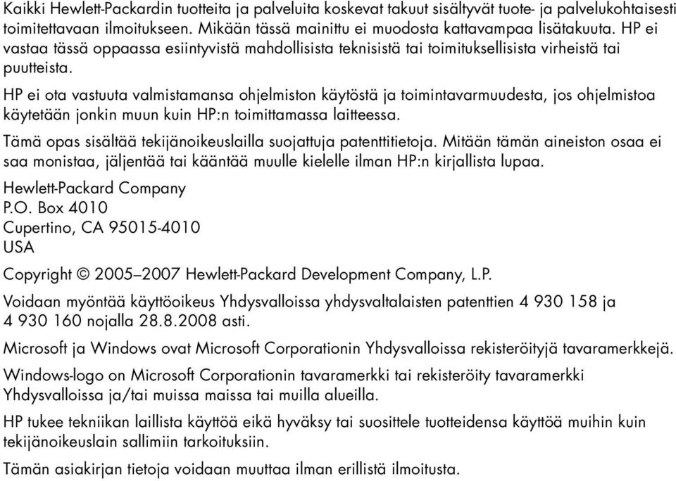 HP ei ota vastuuta valmistamansa ohjelmiston käytöstä ja toimintavarmuudesta, jos ohjelmistoa käytetään jonkin muun kuin HP:n toimittamassa laitteessa.