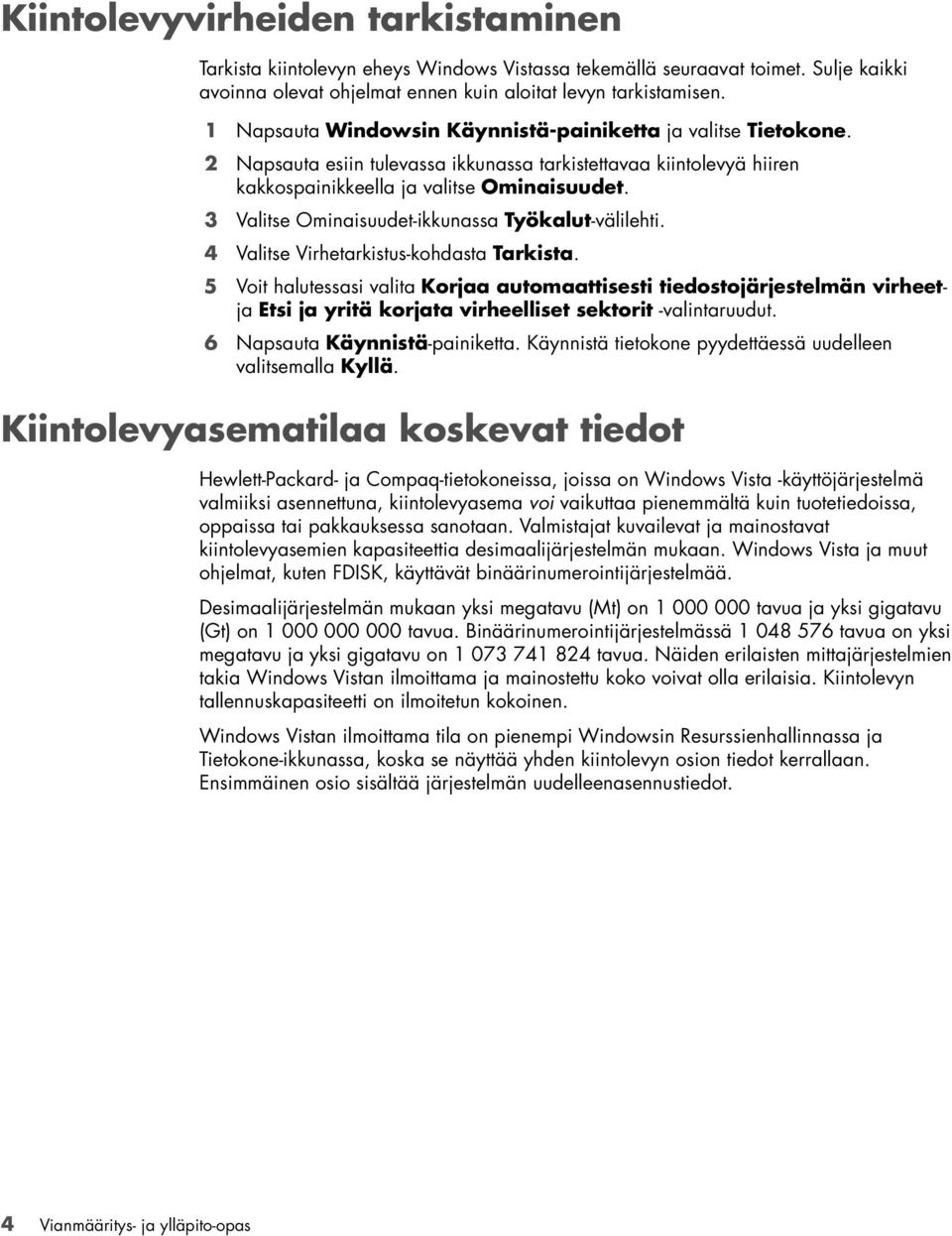 3 Valitse Ominaisuudet-ikkunassa Työkalut-välilehti. 4 Valitse Virhetarkistus-kohdasta Tarkista.