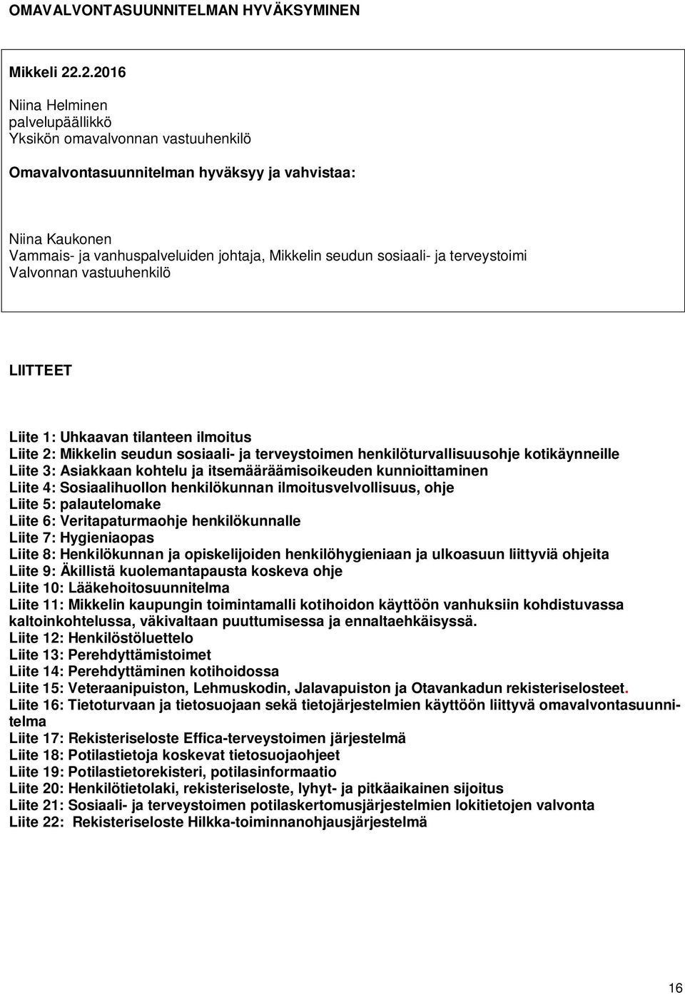 sosiaali- ja terveystoimi Valvonnan vastuuhenkilö LIITTEET Liite 1: Uhkaavan tilanteen ilmoitus Liite 2: Mikkelin seudun sosiaali- ja terveystoimen henkilöturvallisuusohje kotikäynneille Liite 3: