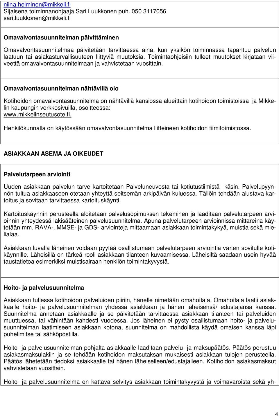 Toimintaohjeisiin tulleet muutokset kirjataan viiveettä omavalvontasuunnitelmaan ja vahvistetaan vuosittain.