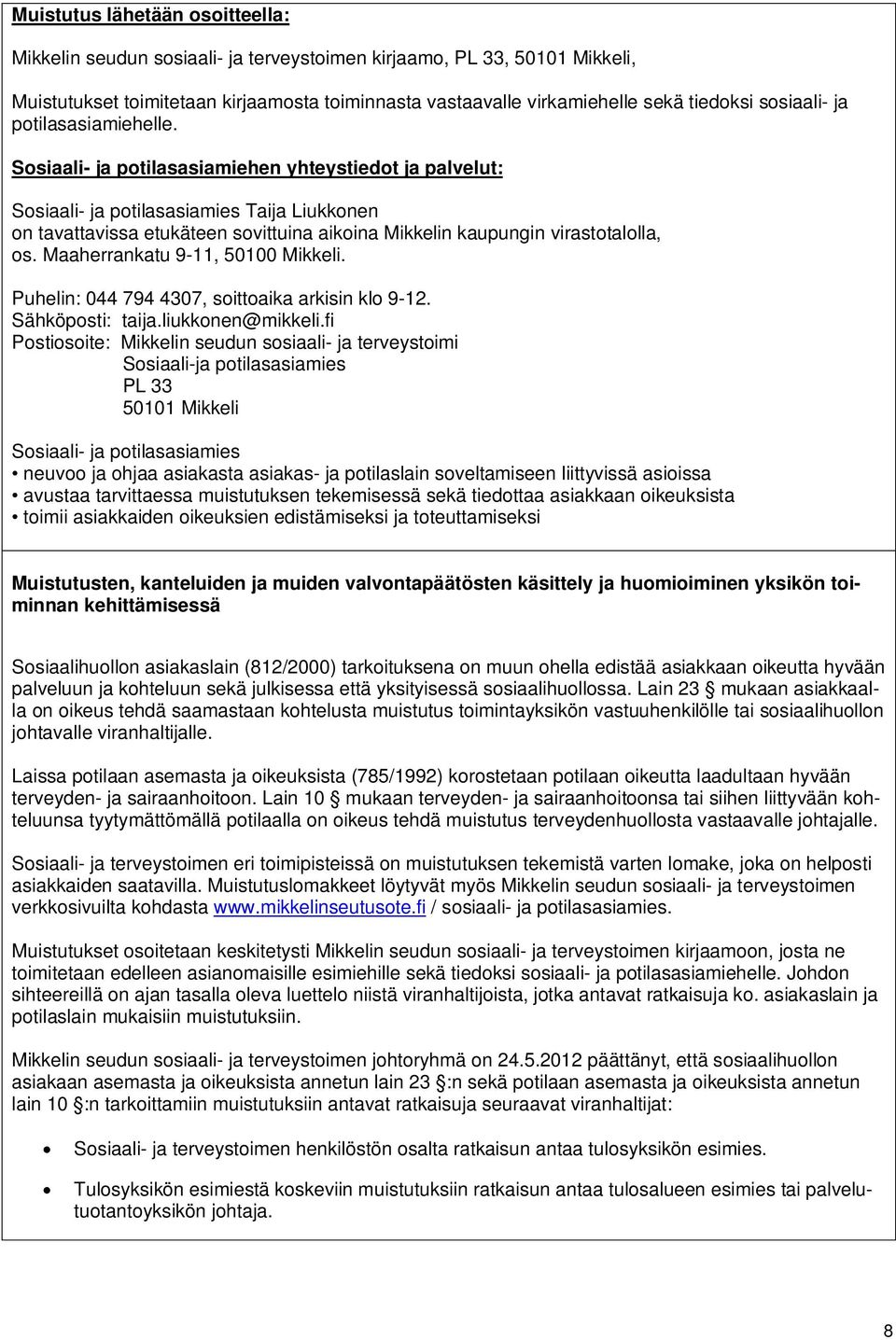Sosiaali- ja potilasasiamiehen yhteystiedot ja palvelut: Sosiaali- ja potilasasiamies Taija Liukkonen on tavattavissa etukäteen sovittuina aikoina Mikkelin kaupungin virastotalolla, os.