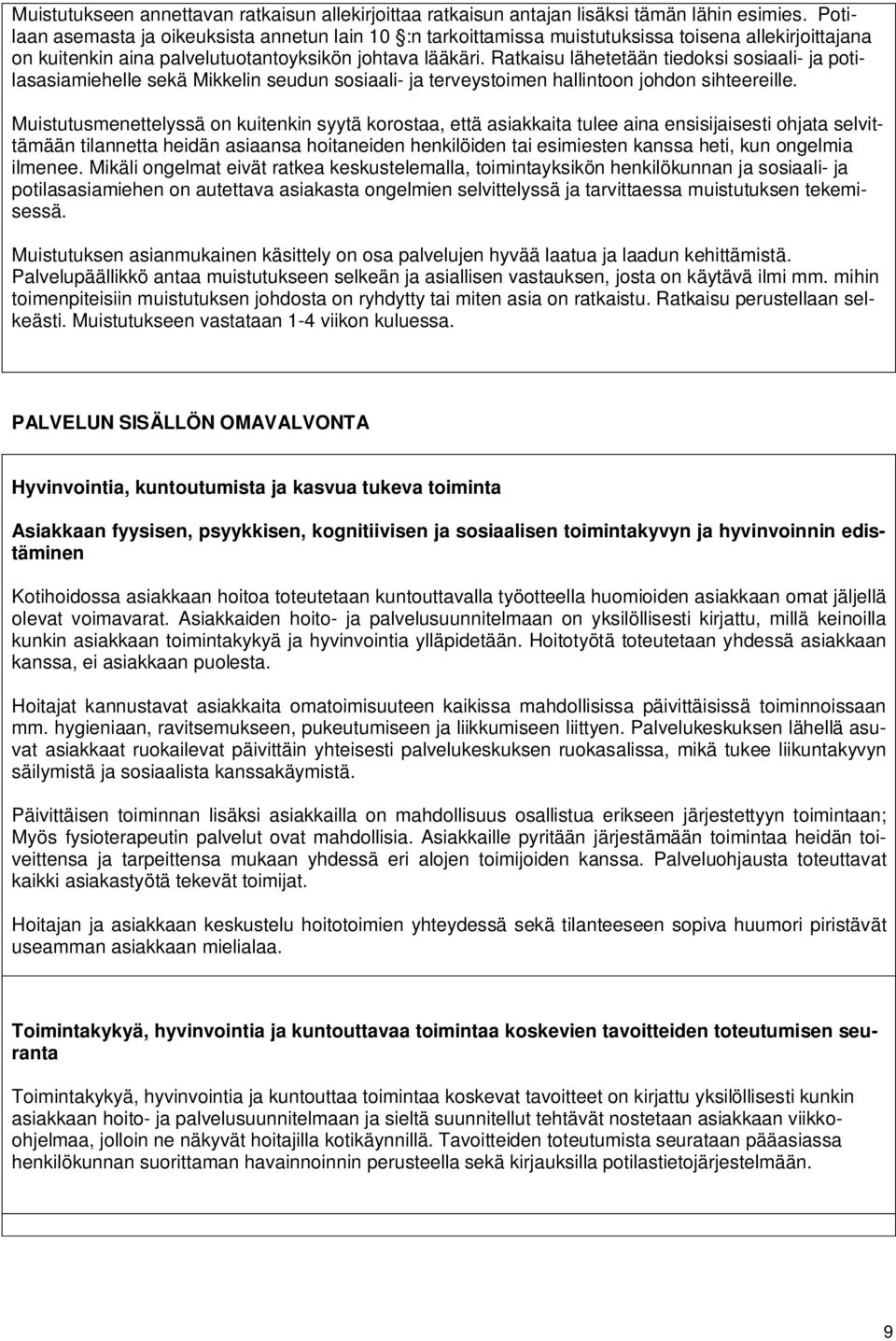 Ratkaisu lähetetään tiedoksi sosiaali- ja potilasasiamiehelle sekä Mikkelin seudun sosiaali- ja terveystoimen hallintoon johdon sihteereille.
