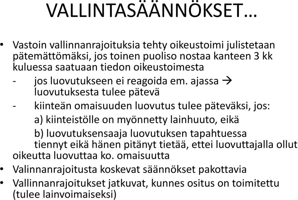 ajassa luovutuksesta tulee pätevä - kiinteän omaisuuden luovutus tulee päteväksi, jos: a) kiinteistölle on myönnetty lainhuuto, eikä b) luovutuksensaaja