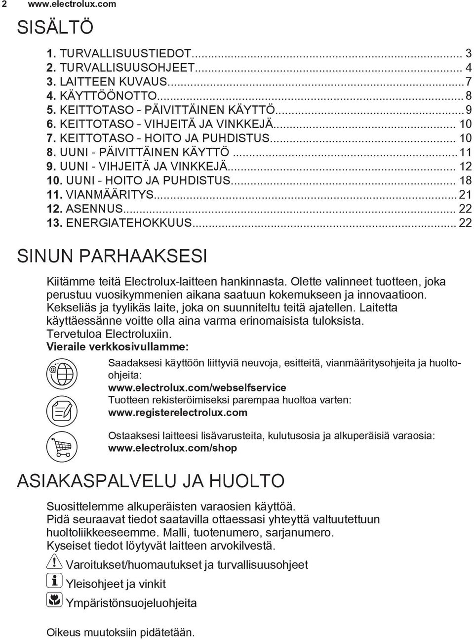 VIANMÄÄRITYS... 21 12. ASENNUS... 22 13. ENERGIATEHOKKUUS... 22 SINUN PARHAAKSESI Kiitämme teitä Electrolux-laitteen hankinnasta.