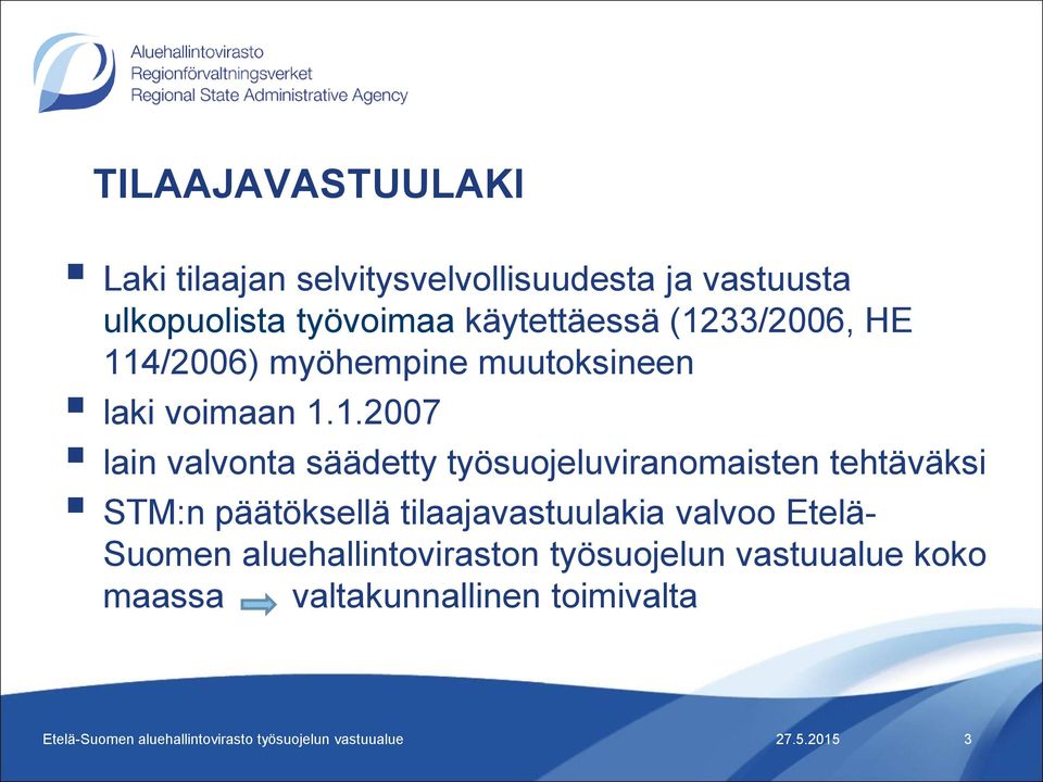 työsuojeluviranomaisten tehtäväksi STM:n päätöksellä tilaajavastuulakia valvoo Etelä- Suomen