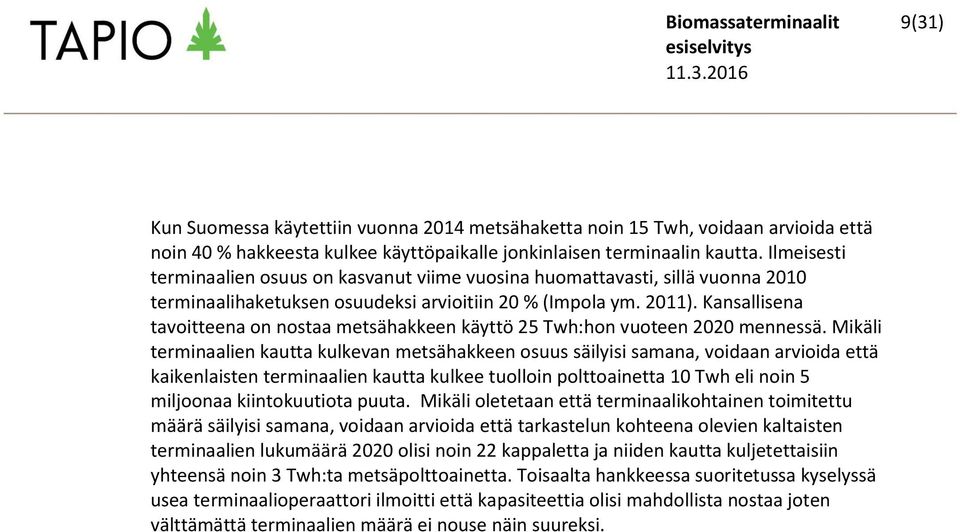 Ilmeisesti terminaalien osuus on kasvanut viime vuosina huomattavasti, sillä vuonna 2010 terminaalihaketuksen osuudeksi arvioitiin 20 % (Impola ym. 2011).