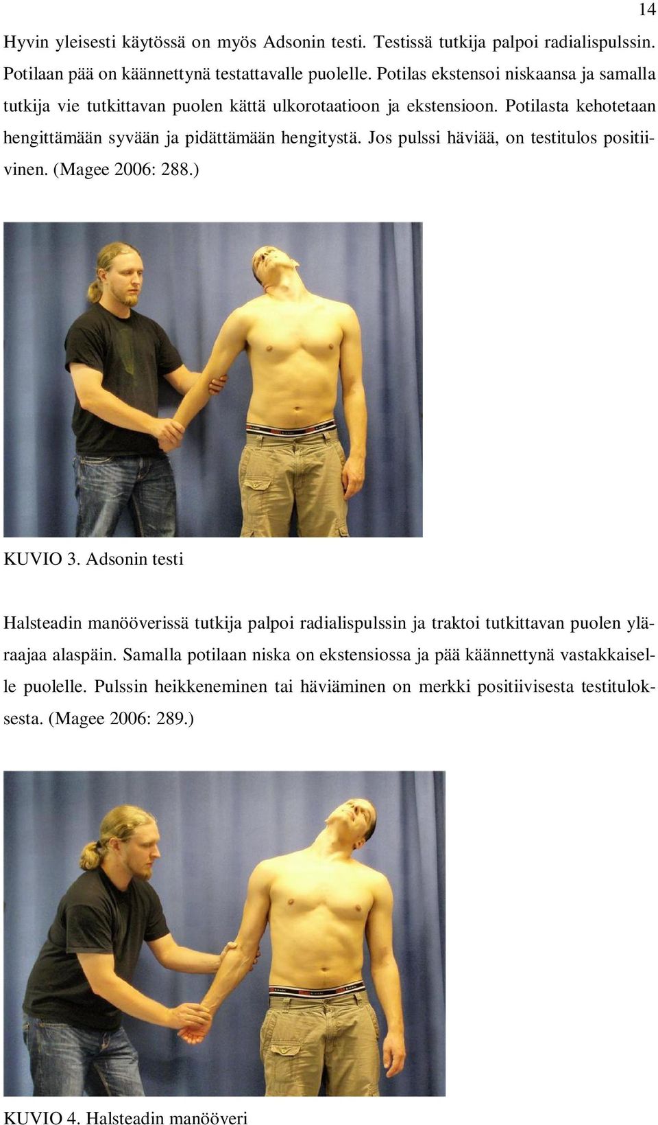 Jos pulssi häviää, on testitulos positiivinen. (Magee 2006: 288.) KUVIO 3.