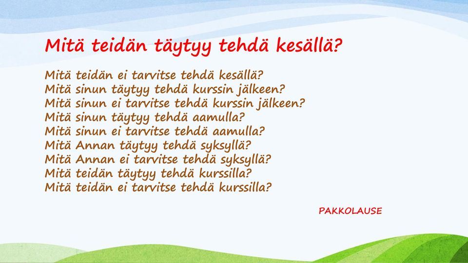 Mitä sinun täytyy tehdä aamulla? Mitä sinun ei tarvitse tehdä aamulla?