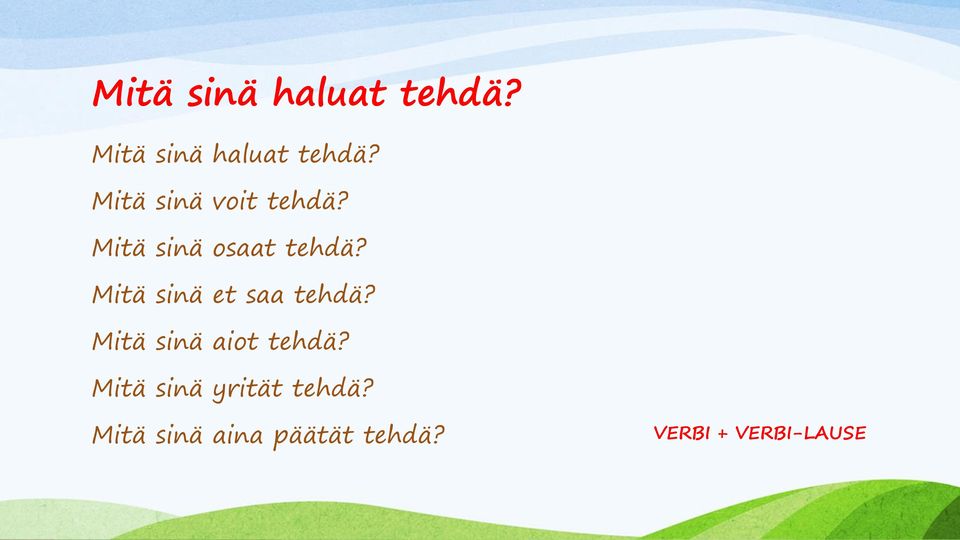 Mitä sinä et saa tehdä? Mitä sinä aiot tehdä?