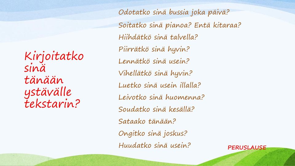 Piirrätkö sinä hyvin? Lennätkö sinä usein? Vihellätkö sinä hyvin?