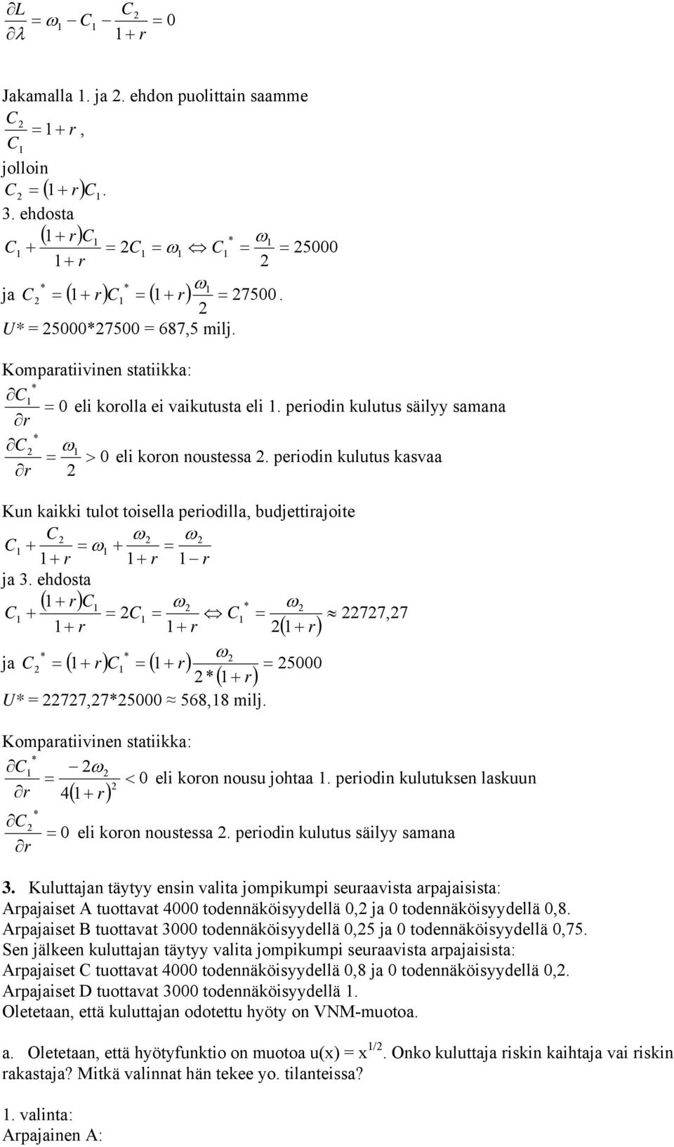 58,8 milj Kompaatiivinen statiikka: ω < 0 eli koon nos johtaa peiodin kltksen laskn 4 + ( ) 0 eli koon nostessa peiodin klts säilyy samana 3 Klttajan täytyy ensin valita jompikmpi seaavista