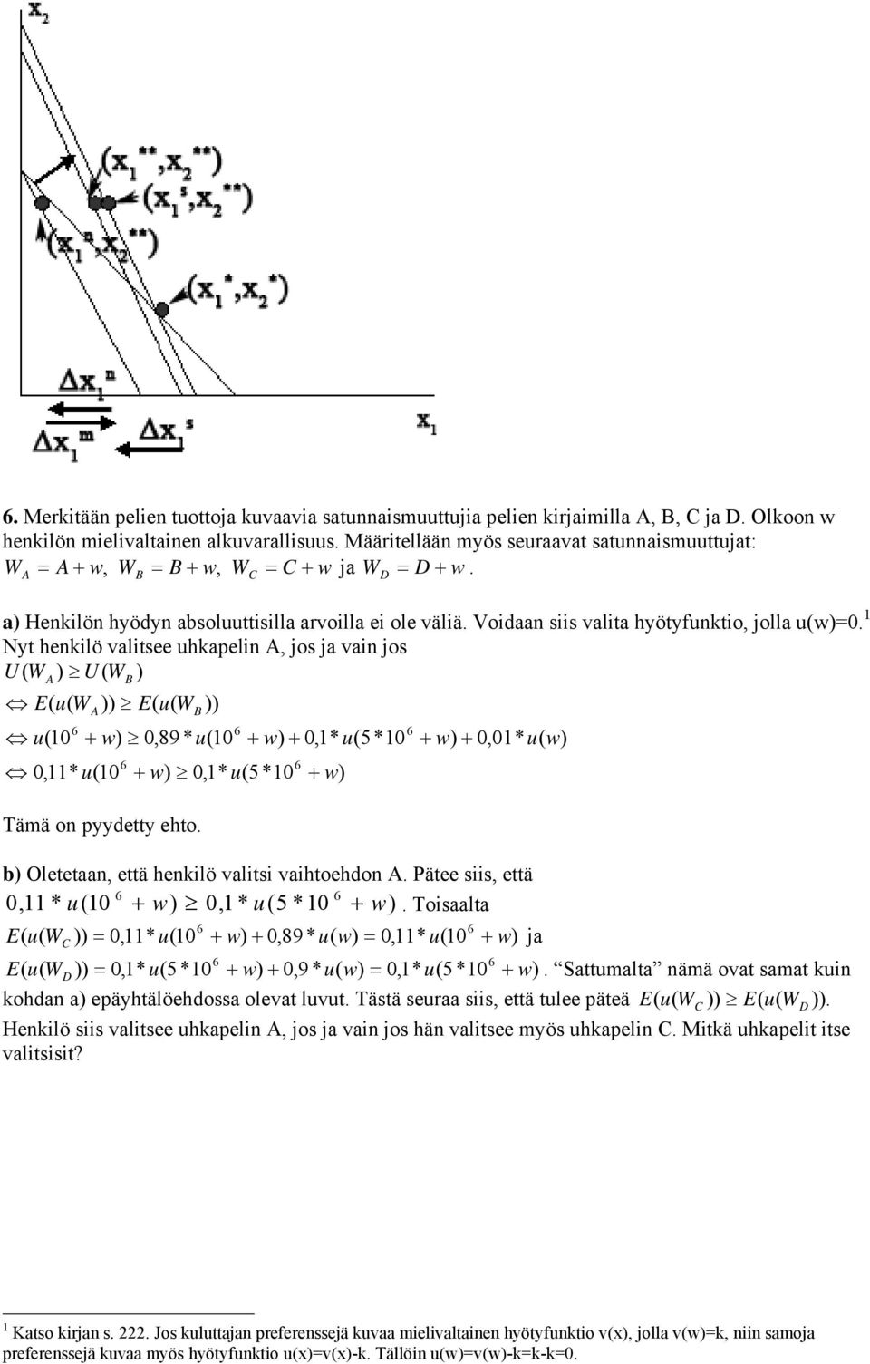 + 0, 50 + 0,0 w) b) Oletetaan, että henkilö valitsi vaihtoehdon Pätee siis, että 0, (0 0, (5 0 Toisaalta W )) 0, 0 + 0,89 w) 0, 0 W )) 0, 50 + 0,9 w) 0, 50 Sattmalta nämä ovat samat kin kohdan a)